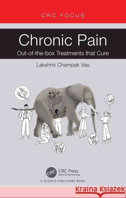 Chronic Pain: Out-Of-The-Box Treatments That Cure Lakshmi Champak Vas 9781032560496 CRC Press