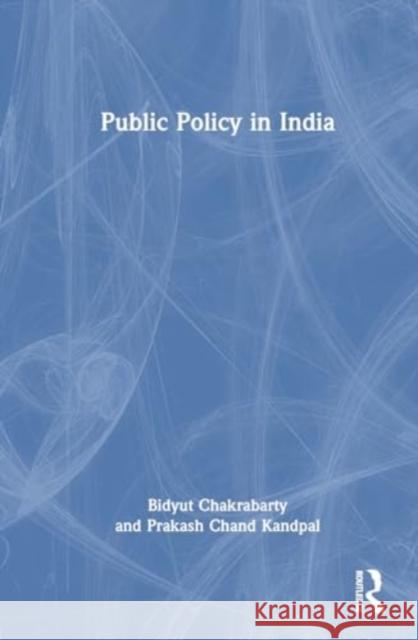 Public Policy in India Bidyut Chakrabarty Prakash Chand Kandpal 9781032560854 Taylor & Francis Ltd