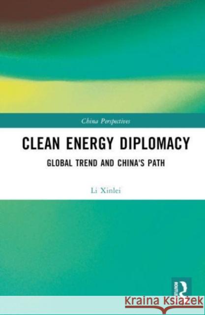 Clean Energy Diplomacy Li Xinlei 9781032561035
