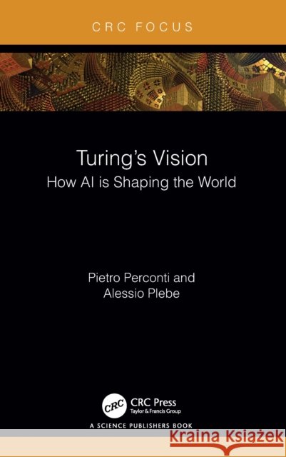 Turing's Vision: How AI Is Shaping the World Alessio (University of Messina, Italy) Plebe 9781032561219