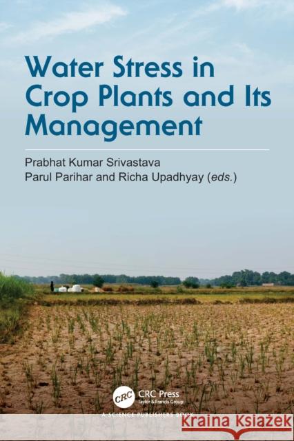 Water Stress in Crop Plants and Its Management Prabhat Kumar Srivastava Parul Parihar Richa Upadhyay 9781032561233