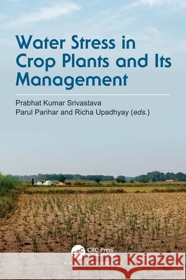Water Stress in Crop Plants and Its Management Prabhat Kumar Srivastava Parul Parihar Richa Upadhyay 9781032561240