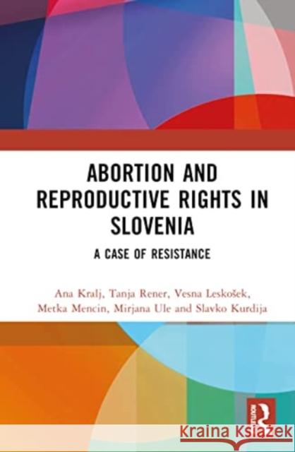 Abortion and Reproductive Rights in Slovenia Slavko (University of Ljubljana, Slovenia) Kurdija 9781032561523 Taylor & Francis Ltd