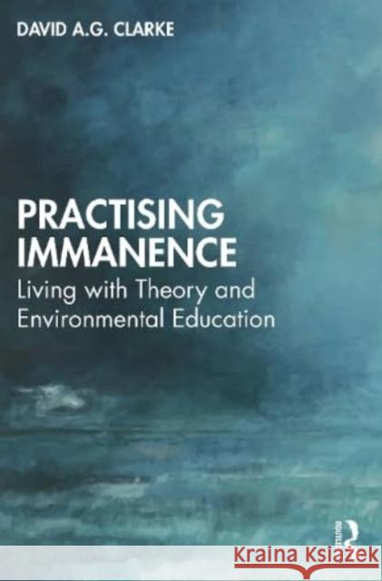 Practising Immanence David A. G. Clarke 9781032561912 Taylor & Francis Ltd