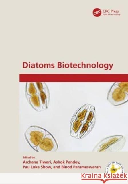 Diatoms Biotechnology Archana Tiwari Ashok Pandey Pau Loke Show 9781032562179 CRC Press