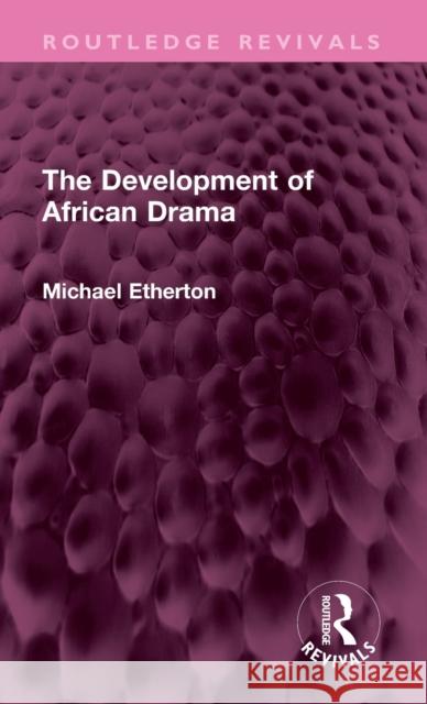 The Development of African Drama Michael Etherton 9781032562216 Taylor & Francis Ltd