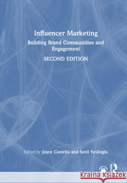 Influencer Marketing: Building Brand Communities and Engagement Joyce Costello Sevil Yesiloglu 9781032562247 Routledge