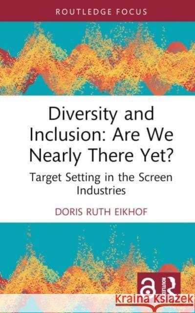 Diversity and Inclusion: Are We Nearly There Yet? Doris Ruth Eikhof 9781032562285 Taylor & Francis Ltd