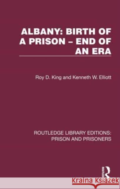 Albany: Birth of a Prison -  End of an Era Kenneth W. Elliott 9781032562582 Taylor & Francis Ltd