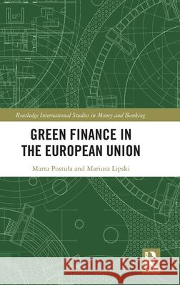 Green Finance in the European Union Marta Postula Mariusz Lipski 9781032562605 Routledge