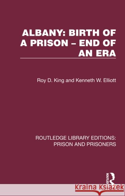Albany: Birth of a Prison - End of an Era Kenneth W. Elliott 9781032562667 Routledge