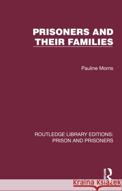 Prisoners and Their Families Pauline Morris 9781032562759