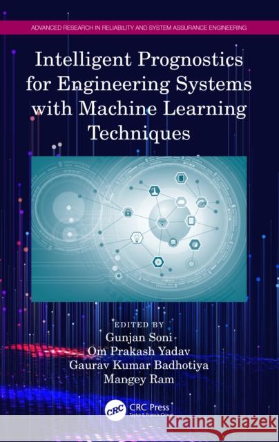 Intelligent Prognostics for Engineering Systems with Machine Learning Techniques Gunjan Soni Om Prakash Yadav Gaurav Kumar Badhotiya 9781032562971