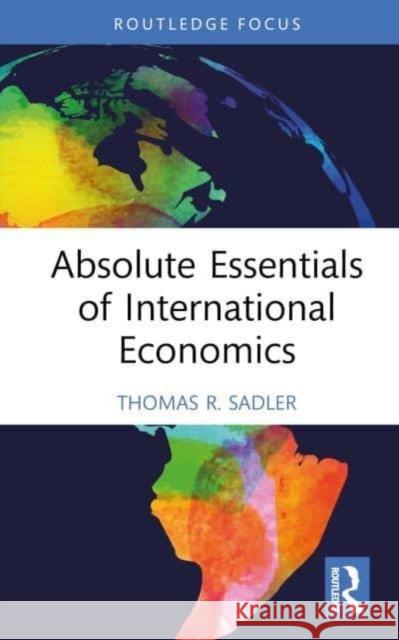 Absolute Essentials of International Economics Thomas R. Sadler 9781032563152