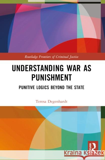 War as Protection and Punishment: Armed International Intervention at the 'End of History' Teresa Degenhardt 9781032563190