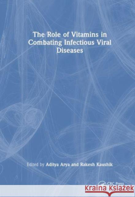 The Role of Vitamins in Combating Infectious Viral Diseases  9781032563275 Taylor & Francis Ltd