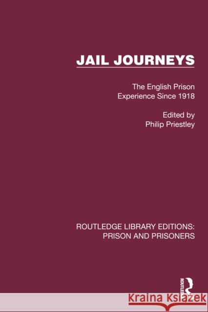 Jail Journeys: The English Prison Experience Since 1918 Philip Priestley 9781032563312