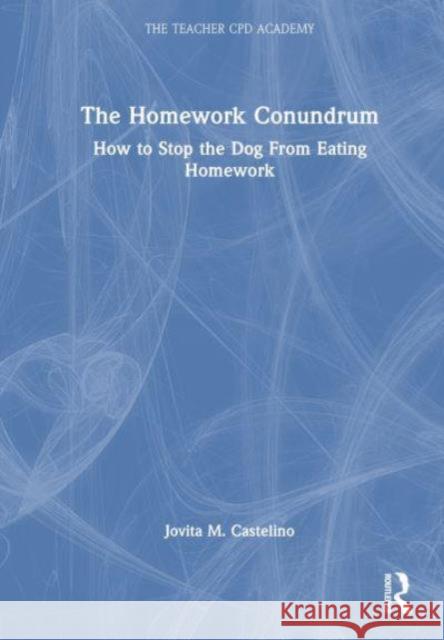 The Homework Conundrum: How to Stop the Dog from Eating Homework Jovita M. Castelino 9781032563329 Taylor & Francis Ltd