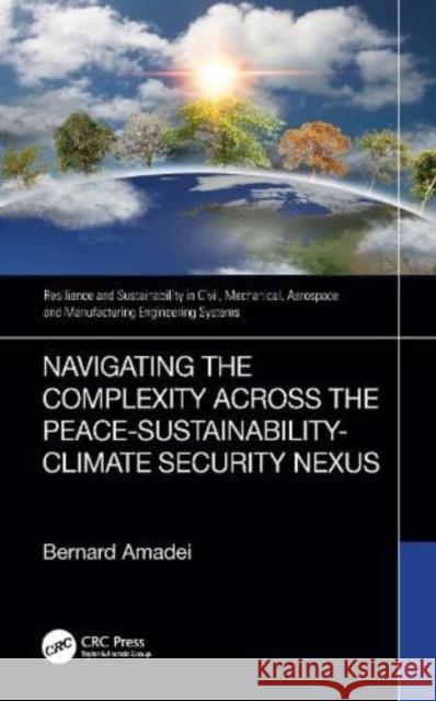 Navigating the Complexity Across the Peace-Sustainability-Climate Security Nexus Bernard (University of Colorado, USA) Amadei 9781032563381