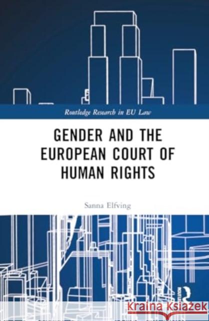 Gender and the European Court of Human Rights Sanna Elfving 9781032563510 Routledge