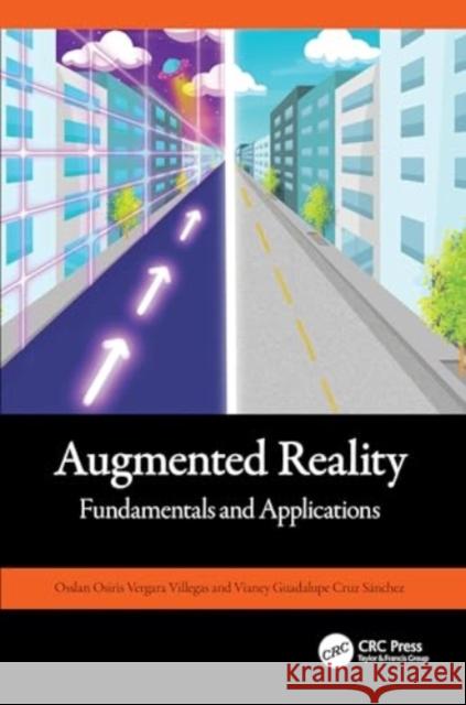 Augmented Reality: Fundamentals and Applications: Fundamentals and Applications Osslan Osiris Vergar Vianey Guadalupe Cru 9781032563718 CRC Press
