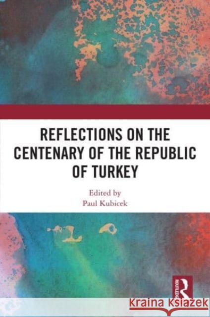 Reflections on the Centenary of the Republic of Turkey  9781032563763 Taylor & Francis Ltd