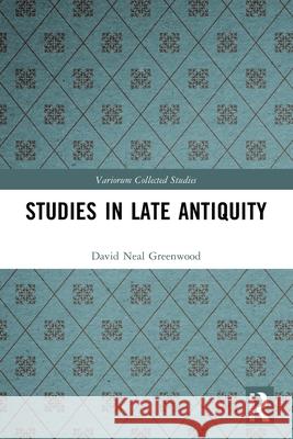 Studies in Late Antiquity David Neal Greenwood 9781032563930 Routledge