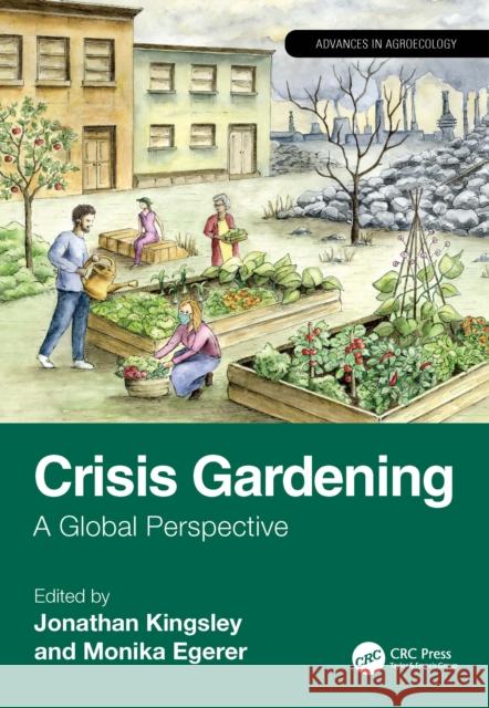 Crisis Gardening: A Global Perspective Jonathan Kingsley Monika Egerer 9781032564067 CRC Press