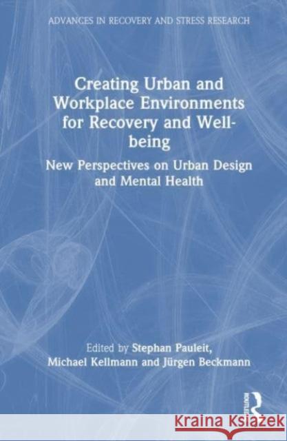 Creating Urban and Workplace Environments for Recovery and Well-being  9781032564272 Taylor & Francis Ltd