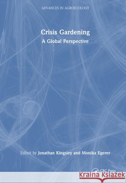 Crisis Gardening: A Global Perspective Jonathan Kingsley Monika Egerer 9781032564609 CRC Press