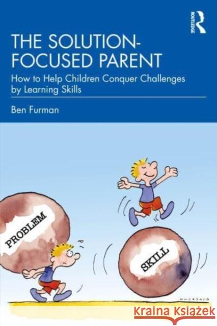 The Solution-focused Parent Ben (Helsinki Brief Therapy Institute, Finland) Furman 9781032564791 Taylor & Francis Ltd