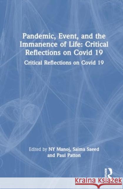 Pandemic, Event, and the Immanence of Life: Critical Reflections on Covid 19 Manoj Ny Saima Saeed Paul Patton 9781032564814 Routledge Chapman & Hall