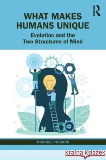 What Makes Humans Unique: Evolution and the Two Structures of Mind Michael Robbins 9781032564920
