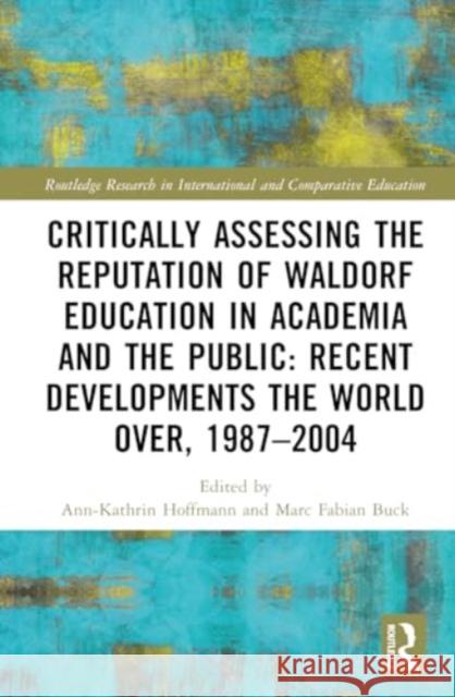 Critically Assessing the Reputation of Waldorf Education in Academia and the Public: Recent Developments the World Over, 1987-2004 Ann-Kathrin Hoffmann Marc Fabian Buck 9781032565033 Routledge