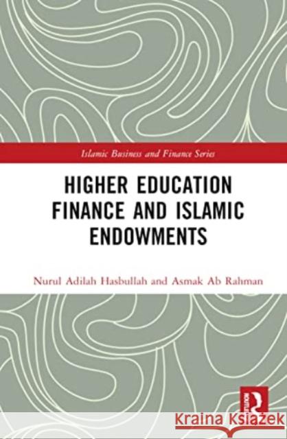 Higher Education Finance and Islamic Endowments Asmak Ab Rahman 9781032565279 Taylor & Francis Ltd