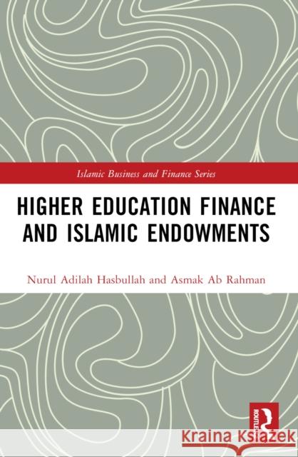 Higher Education Finance and Islamic Endowments Nurul Adila Asmak A 9781032565316 Routledge