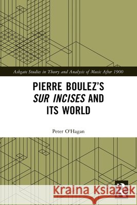 Pierre Boulez’s sur Incises and its World Peter O'Hagan 9781032565347 Taylor & Francis Ltd