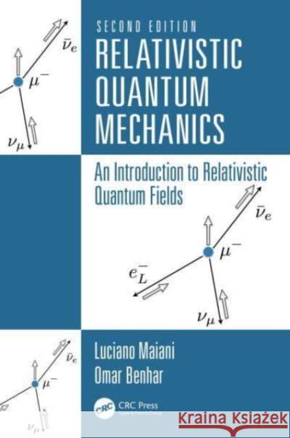 Relativistic Quantum Mechanics: An Introduction to Relativistic Quantum Fields Luciano Maiani Omar Benhar 9781032565941 CRC Press