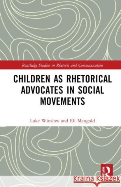 Children as Rhetorical Advocates in Social Movements Eli Mangold 9781032566207 Taylor & Francis Ltd