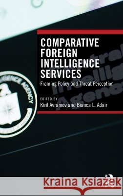 Comparative Foreign Intelligence Services: Framing Policy and Threat Perception  9781032566245 Taylor & Francis Ltd