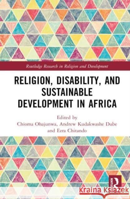 Religion, Disability, and Sustainable Development in Africa Chioma Ohajunwa Dube                                     Ezra Chitando 9781032566627 Taylor & Francis Ltd