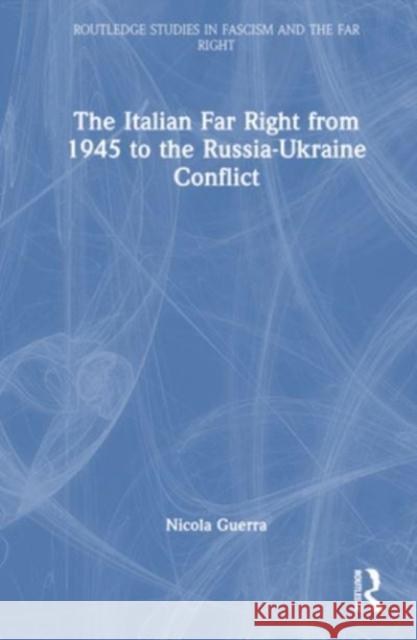 The Italian Far Right from 1945 to the Russia-Ukraine Conflict Nicola (University of Turku, Finland) Guerra 9781032566818 Taylor & Francis Ltd