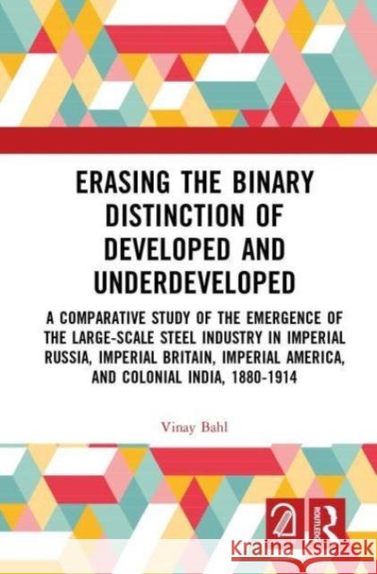 Erasing the Binary Distinction of Developed and Underdeveloped Vinay Bahl 9781032567402