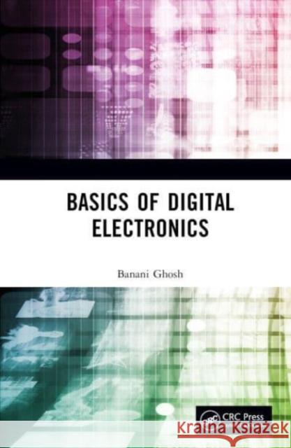 Basics of Digital Electronics Banani Ghosh 9781032567556 Taylor & Francis Ltd