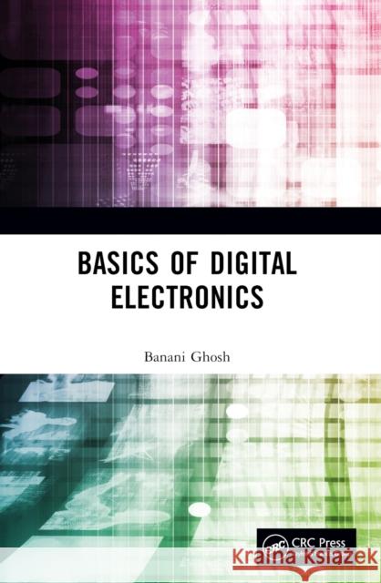 Basics of Digital Electronics Banani Ghosh 9781032567563 CRC Press