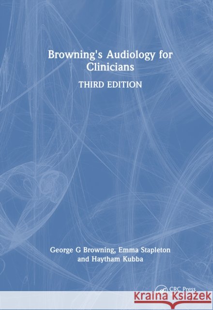 Browning's Audiology for Clinicians Haytham Kubba 9781032567587