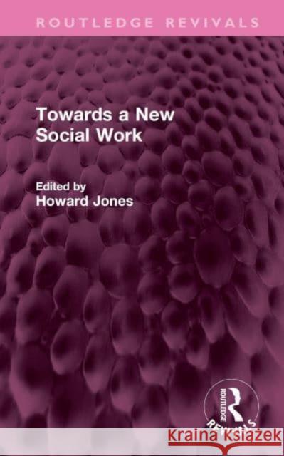 Towards a New Social Work Howard Jones 9781032567600