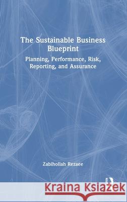 The Sustainable Business Blueprint: Planning, Performance, Risk, Reporting, and Assurance Zabihollah Rezaee 9781032567648 Routledge