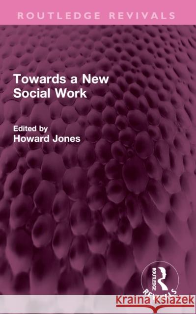 Towards a New Social Work Howard Jones 9781032567655