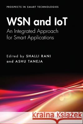WSN and IoT: An Integrated Approach for Smart Applications Shalli Rani Ashu Taneja 9781032567716